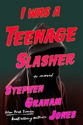 Book cover of I Was A Teenage Slasher by Stephen Graham Jones