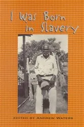 Book cover of I Was Born in Slavery by Andrew Waters