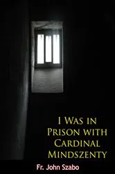 Book cover of I Was in Prison with Cardinal Mindszenty by Unknown