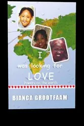 Book cover of I was looking for love by Bianca Grootfaam
