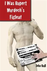 Book cover of I Was Rupert Murdoch's Figleaf by John Bull