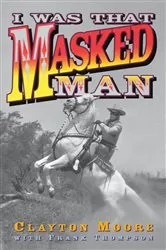 Book cover of I Was That Masked Man by Clayton Moore