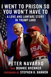 Book cover of I Went to Prison So You Won't Have To by Peter Navarro