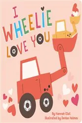 Book cover of I Wheelie Love You by Hannah Eliot