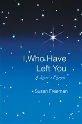 Book cover of I, Who Have Left You by Susan Freeman