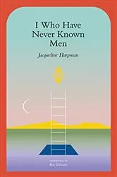 Book cover of I Who Have Never Known Men by Jacqueline Harpman