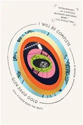 Book cover of I Will Be Complete by Glen David Gold