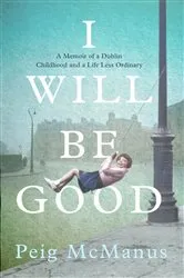 Book cover of I Will Be Good by Peig McManus