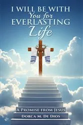Book cover of I Will Be with You for Everlasting Life by Dorca M. De Dios