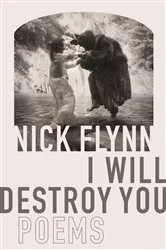 Book cover of I Will Destroy You by Nick Flynn