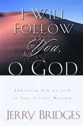 Book cover of I Will Follow You, O God by Jerry Bridges