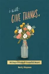 Book cover of I Will Give Thanks by Becky Shannon