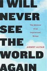 Book cover of I Will Never See the World Again by Ahmet Altan
