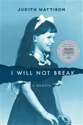 Book cover of I Will Not Break by Judith Mattison