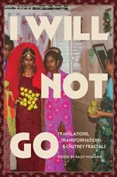 Book cover of I Will Not Go by Rajiv Mohabir