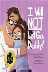 Book cover of I Will Not Let Go, Daddy! by David Michael Dziena