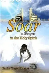Book cover of I WILL SOAR IN PRAYER IN THE HOLY SPIRIT by Pastor Terrell McGee
