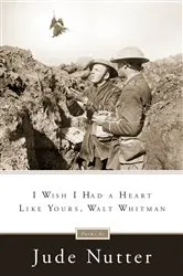 Book cover of I Wish I Had a Heart Like Yours, Walt Whitman by Jude Nutter