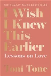 Book cover of I Wish I Knew This Earlier by Toni Tone