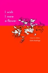 Book cover of I Wish I Were a Flower eBook (2nd ed.) by Karla Keatinge