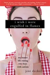 Book cover of I Wish I Were Engulfed in Flames by Jeni Decker