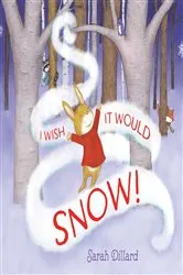 Book cover of I Wish It Would Snow! by Sarah Dillard