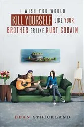 Book cover of I Wish You Would Kill Yourself Like Your Brother or Like Kurt Cobain by Unknown
