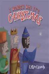 Book cover of I Wonder Why It's Christmas by Esther Ekunola