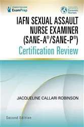 Book cover of IAFN Sexual Assault Nurse Examiner (SANE-A®/SANE-P®) Certification Review, Second Edition (2nd ed.) by Jacqueline Callari Robinson