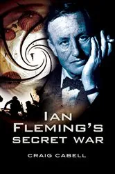 Book cover of Ian Fleming's Secret War by Craig Cabell