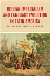 Book cover of Iberian Imperialism and Language Evolution in Latin America by Salikoko S. Mufwene