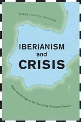 Book cover of Iberianism and Crisis by Robert Patrick Newcomb