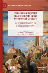 Book cover of Ibero-Dutch Imperial Entanglements in the Seventeenth Century by Silvia Z. Mitchell