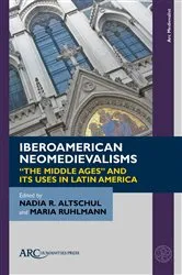 Book cover of Iberoamerican Neomedievalisms by Nadia R. Altschul