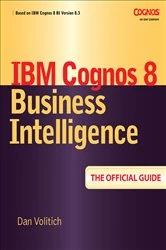 Book cover of IBM Cognos 8 Business Intelligence: The Official Guide by Dan Volitich
