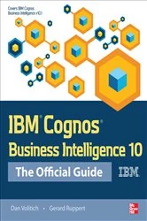 Book cover of IBM Cognos Business Intelligence 10: The Official Guide by Dan Volitich