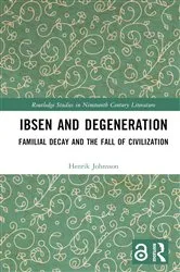 Book cover of Ibsen and Degeneration by Henrik Johnsson