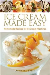 Book cover of Ice Cream Made Easy by Annette Yates