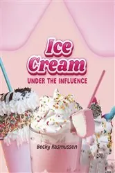 Book cover of Ice Cream Under the Influence by Becky Rasmussen