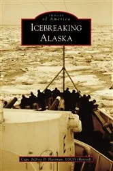 Book cover of Icebreaking Alaska by Capt. Jeffrey D. Hartman USCG (Retired)