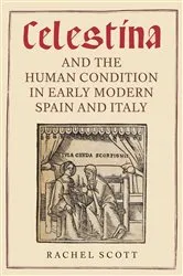 Book cover of Celestina and the Human Condition in Early Modern Spain and Italy by Rachel Scott