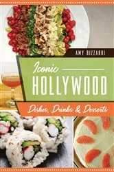 Book cover of Iconic Hollywood Dishes, Drinks & Desserts by Amy Bizzarri