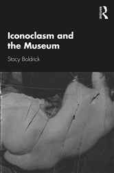 Book cover of Iconoclasm and the Museum by Stacy Boldrick