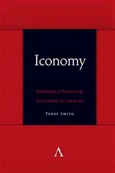 Book cover of Iconomy: Towards a Political Economy of Images by Terry Smith