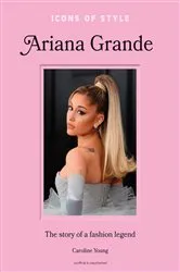 Book cover of Icons of Style: Ariana Grande by Caroline Young