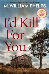 Book cover of I'd Kill For You by M. William Phelps