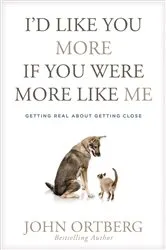 Book cover of I'd Like You More If You Were More like Me by John Ortberg