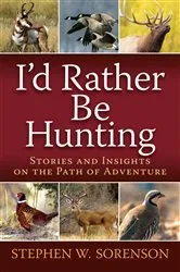 Book cover of I'd Rather Be Hunting by Stephen Sorenson