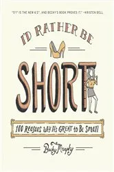 Book cover of I'd Rather Be Short by Becky Murphy