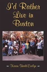 Book cover of I'd Rather Live in Buxton by Karen Shadd-Evelyn